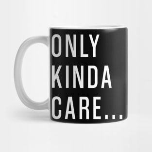 Only Kinda Care Mug